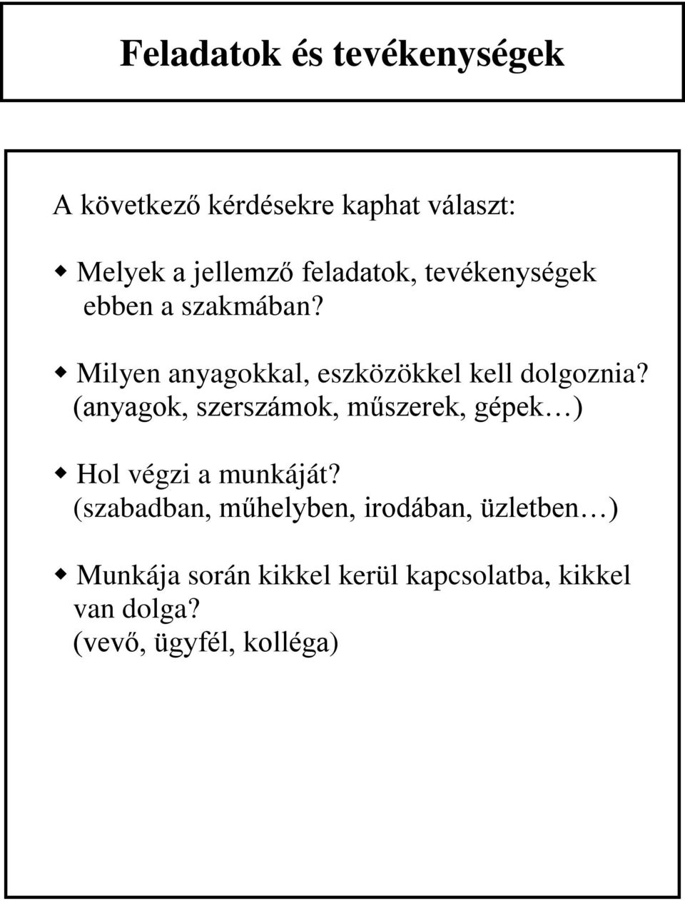 (anyagok, szerszámok, műszerek, gépek ) Hol végzi a munkáját?