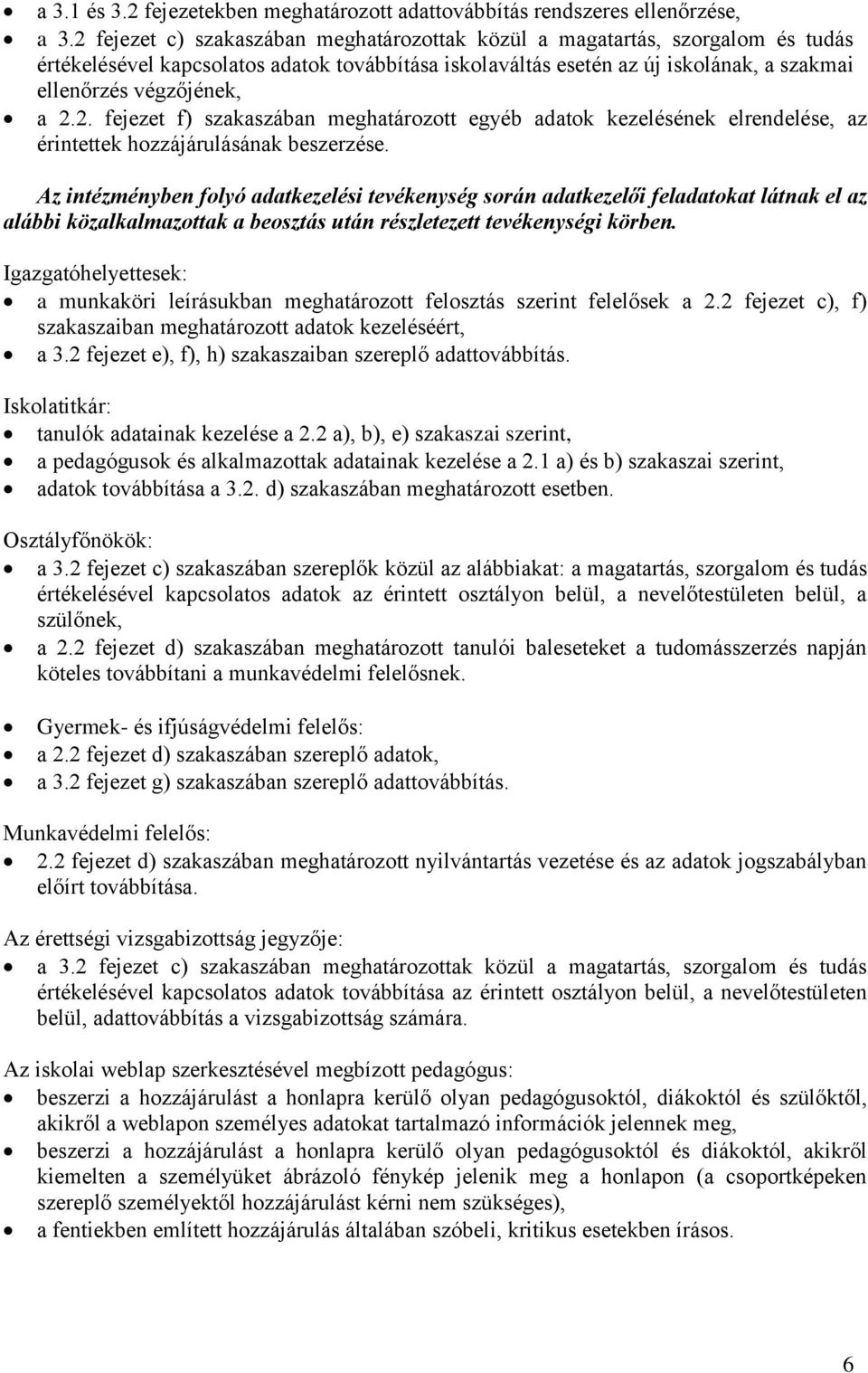 2. fejezet f) szakaszában meghatározott egyéb adatok kezelésének elrendelése, az érintettek hozzájárulásának beszerzése.