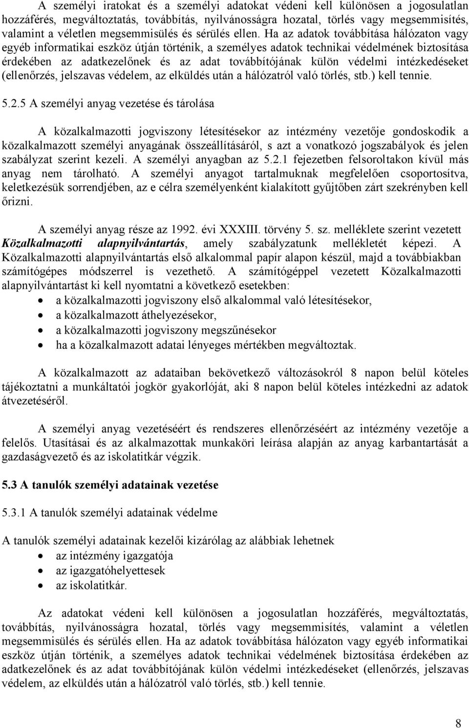 Ha az adatok továbbítása hálózaton vagy egyéb informatikai eszköz útján történik, a személyes adatok technikai védelmének biztosítása érdekében az adatkezelőnek és az adat továbbítójának külön