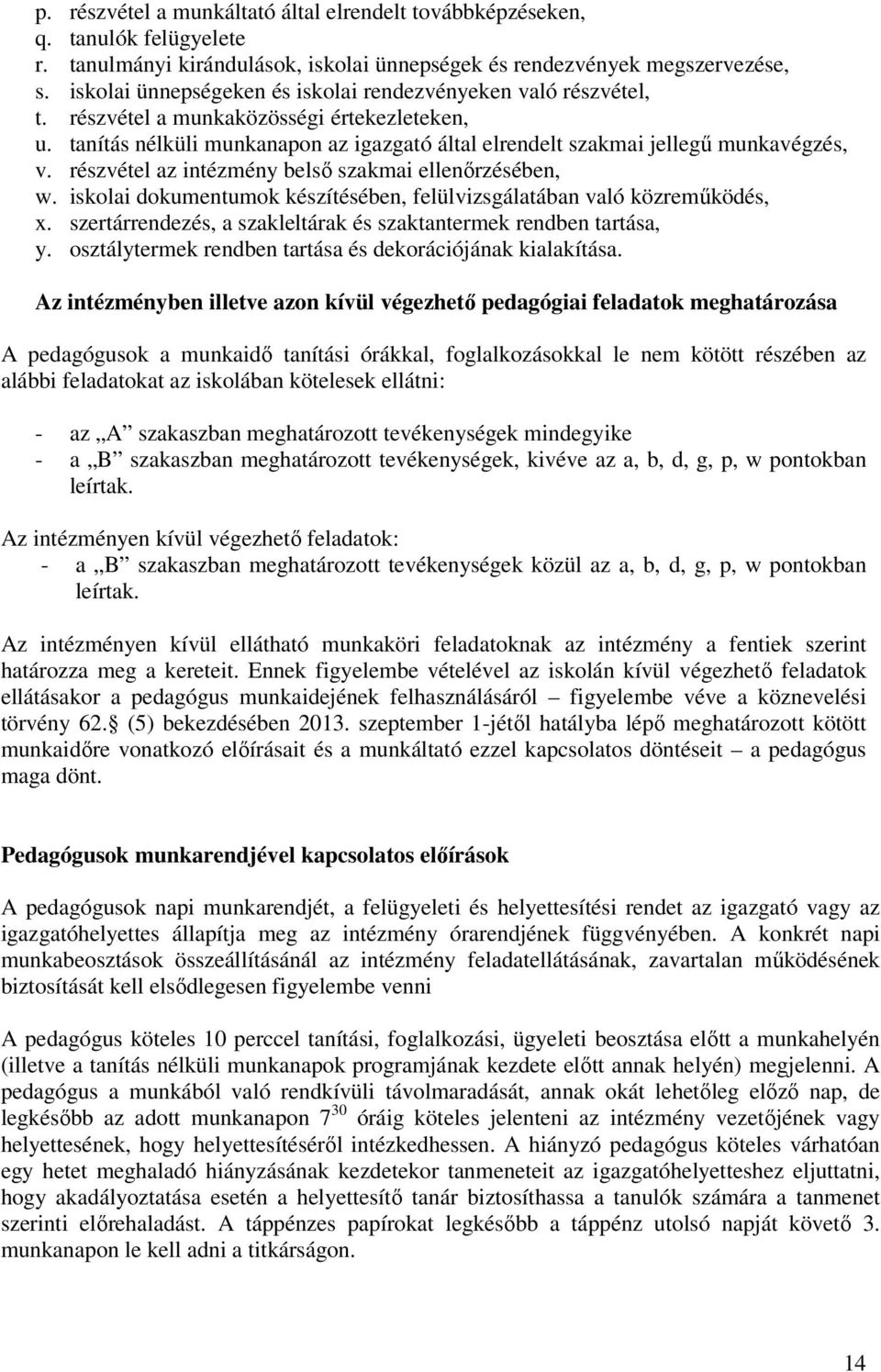 részvétel az intézmény belső szakmai ellenőrzésében, w. iskolai dokumentumok készítésében, felülvizsgálatában való közreműködés, x. szertárrendezés, a szakleltárak és szaktantermek rendben tartása, y.