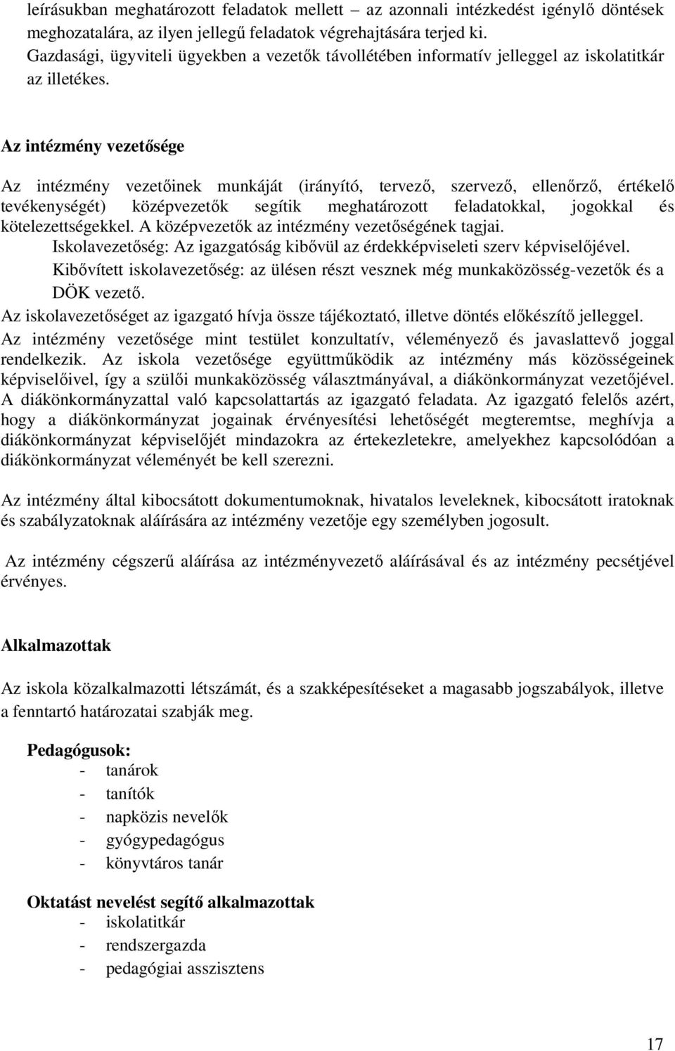 Az intézmény vezetősége Az intézmény vezetőinek munkáját (irányító, tervező, szervező, ellenőrző, értékelő tevékenységét) középvezetők segítik meghatározott feladatokkal, jogokkal és