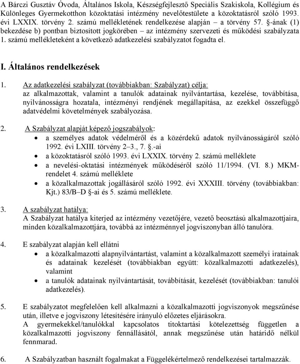 számú mellékleteként a következő adatkezelési szabályzatot fogadta el. I. Általános rendelkezések 1.