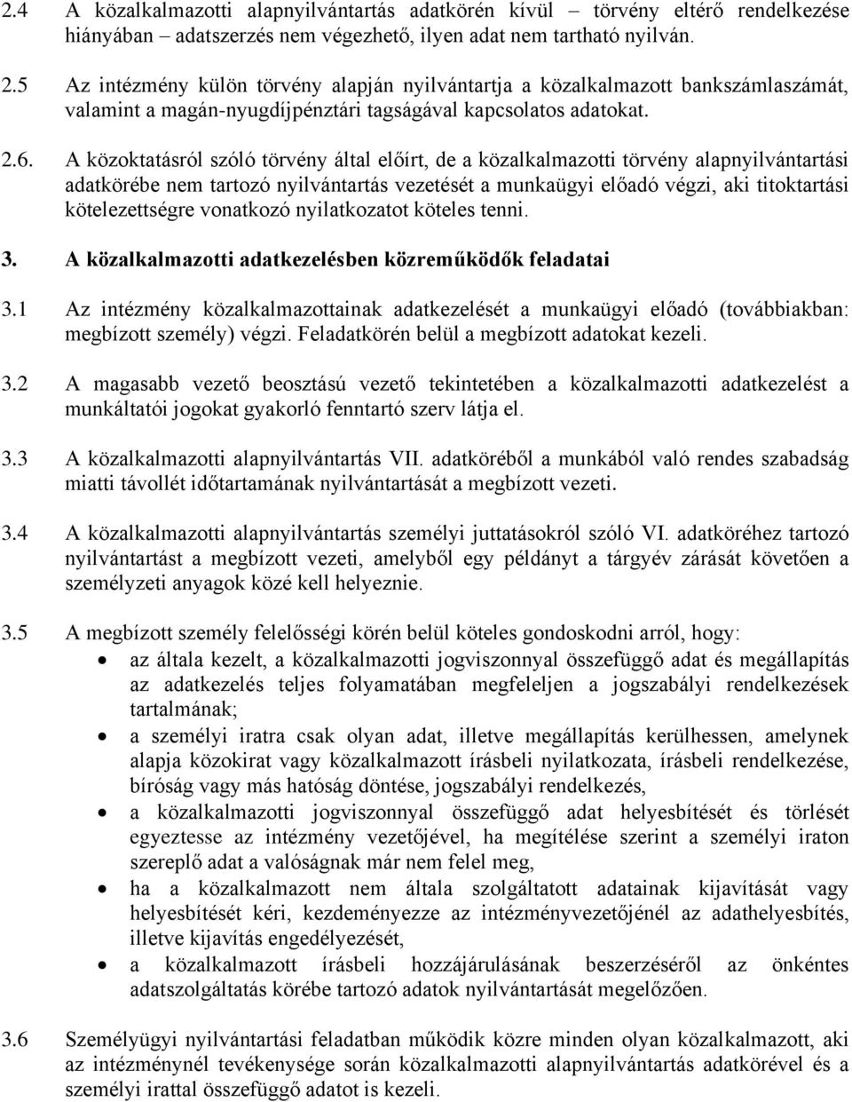 A közoktatásról szóló törvény által előírt, de a közalkalmazotti törvény alapnyilvántartási adatkörébe nem tartozó nyilvántartás vezetését a munkaügyi előadó végzi, aki titoktartási kötelezettségre