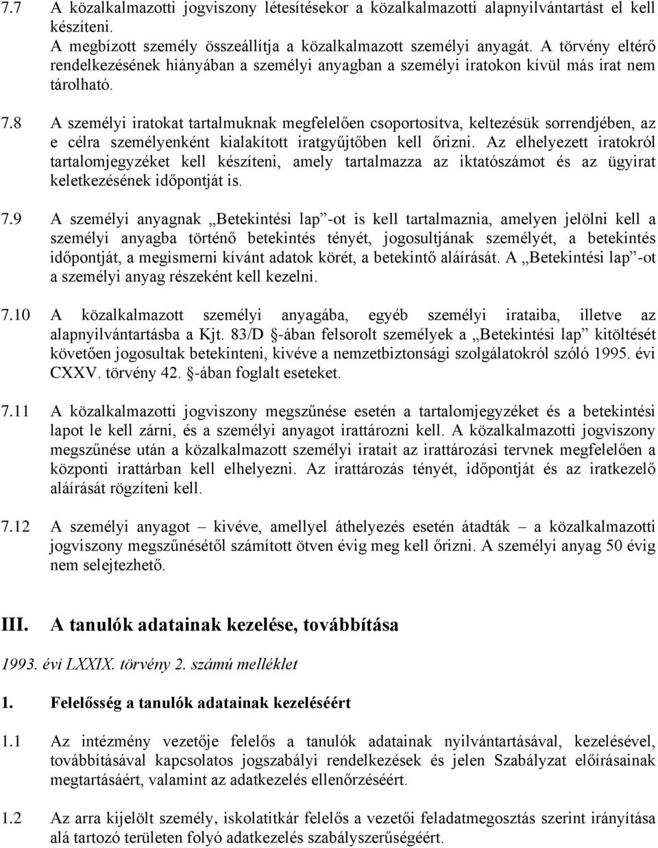 8 A személyi iratokat tartalmuknak megfelelően csoportosítva, keltezésük sorrendjében, az e célra személyenként kialakított iratgyűjtőben kell őrizni.