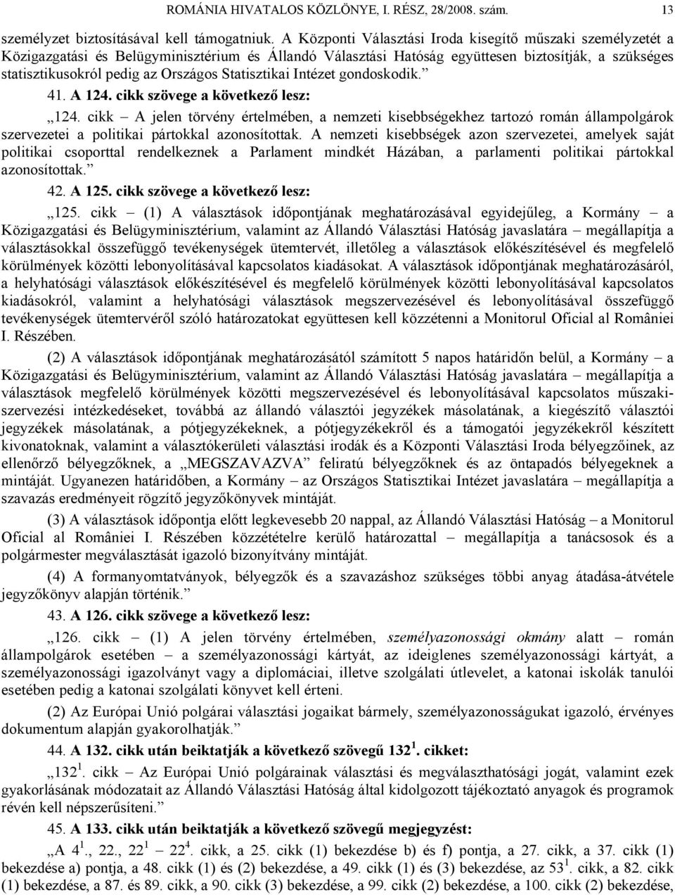 Statisztikai Intézet gondoskodik. 41. A 124. cikk szövege a következő lesz: 124.