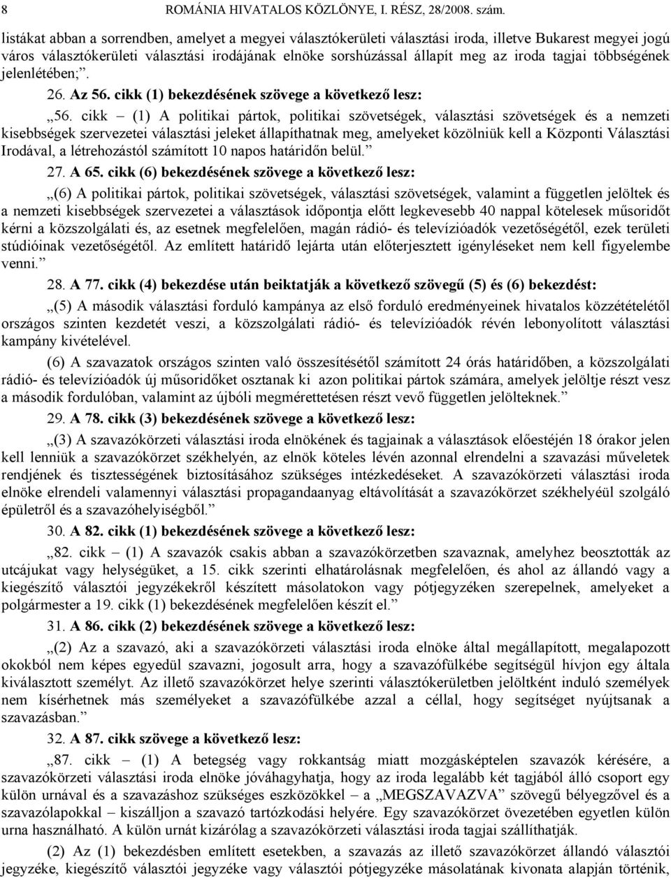 tagjai többségének jelenlétében;. 26. Az 56. cikk (1) bekezdésének szövege a következő lesz: 56.