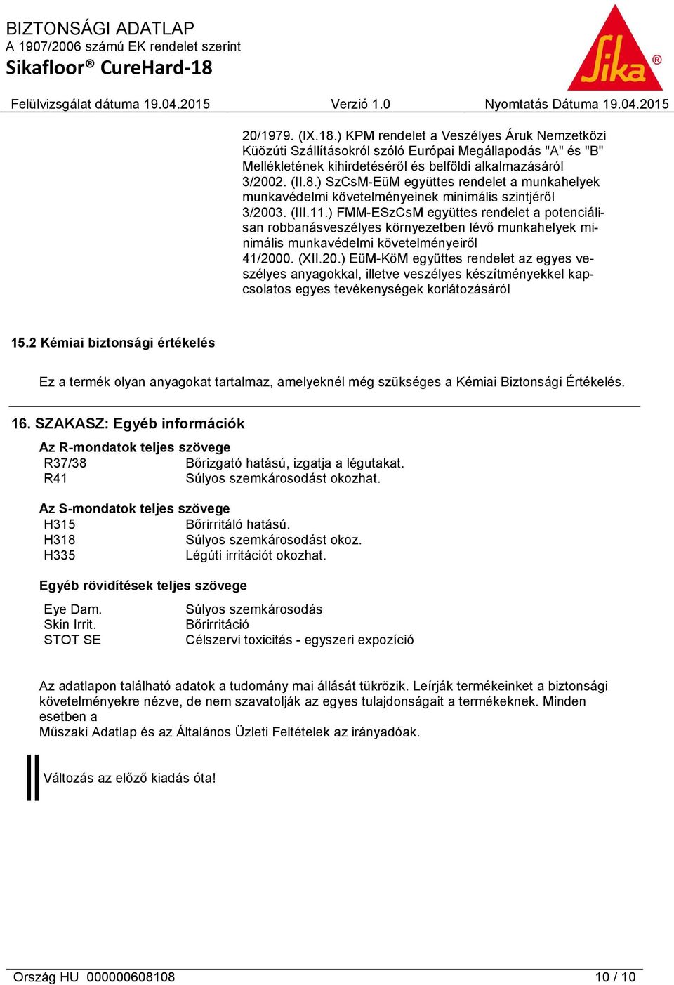 0. (XII.20.) EüM-KöM együttes rendelet az egyes veszélyes anyagokkal, illetve veszélyes készítményekkel kapcsolatos egyes tevékenységek korlátozásáról 15.