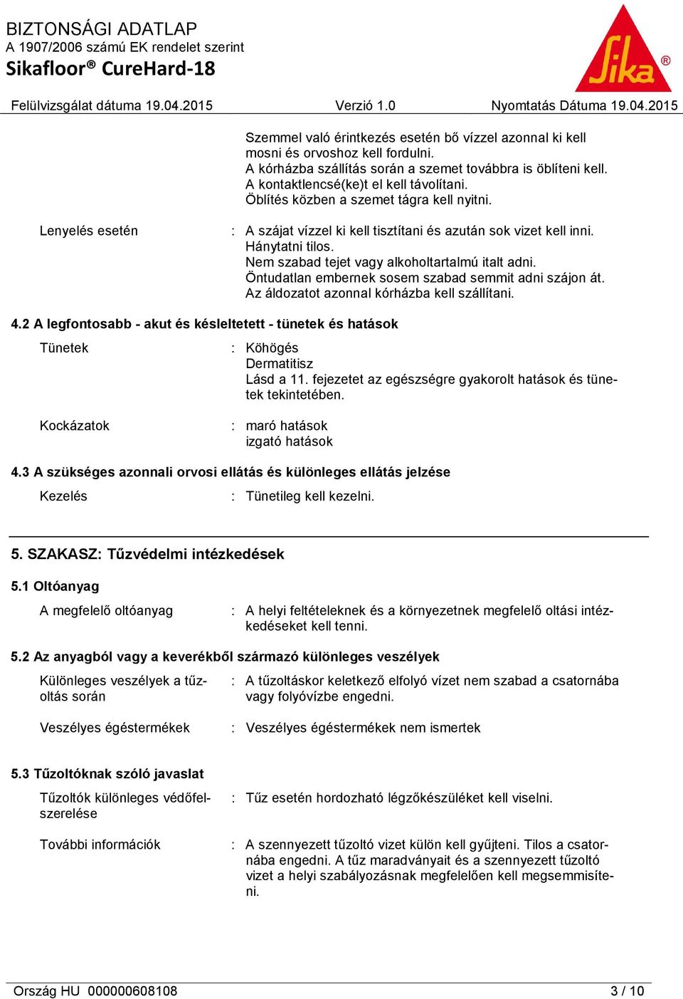 Öntudatlan embernek sosem szabad semmit adni szájon át. Az áldozatot azonnal kórházba kell szállítani. 4.