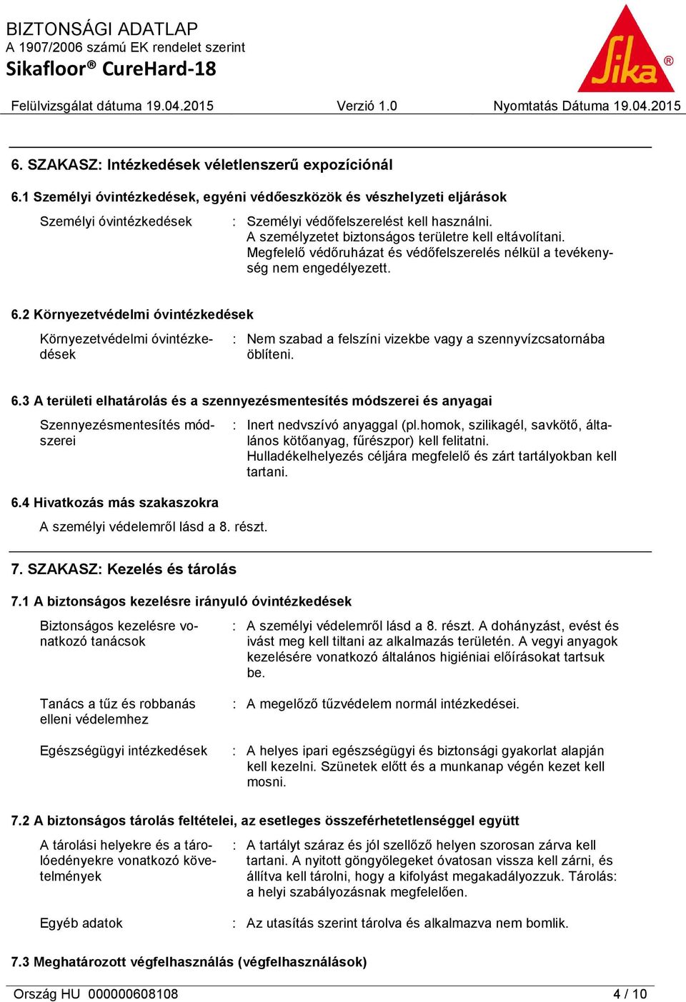 2 Környezetvédelmi óvintézkedések Környezetvédelmi óvintézkedések : Nem szabad a felszíni vizekbe vagy a szennyvízcsatornába öblíteni. 6.
