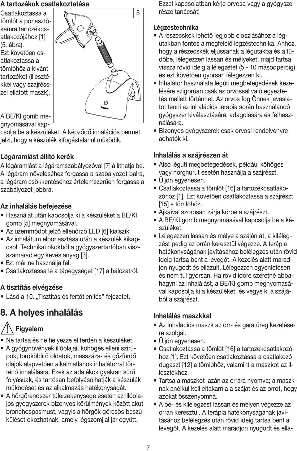 A képződő inhalációs permet jelzi, hogy a készülék kifogástalanul működik. Légáramlást állító kerék A légáramlást a légáramszabályozóval [7] állíthatja be.