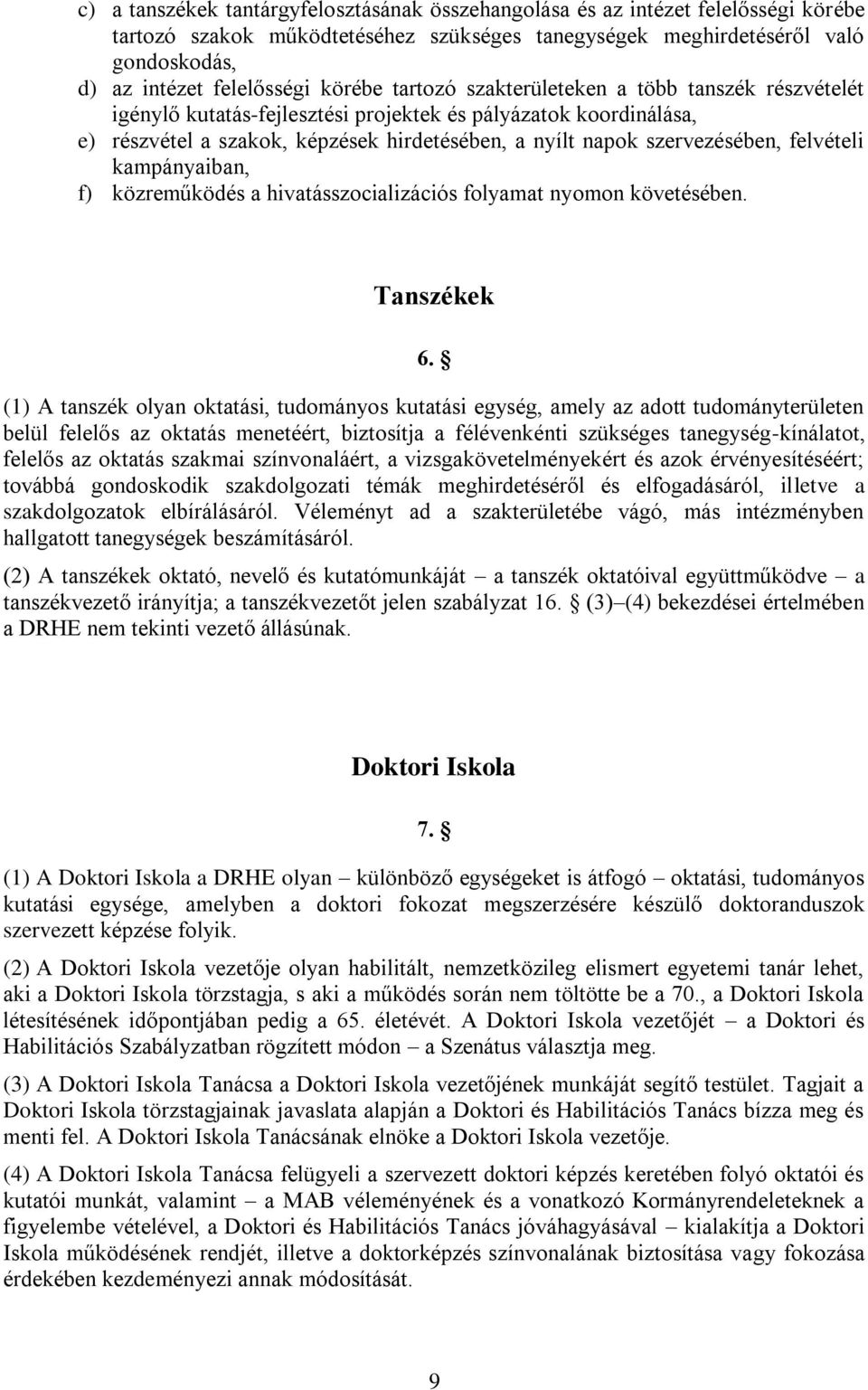felvételi kampányaiban, f) közreműködés a hivatásszocializációs folyamat nyomon követésében. Tanszékek 6.