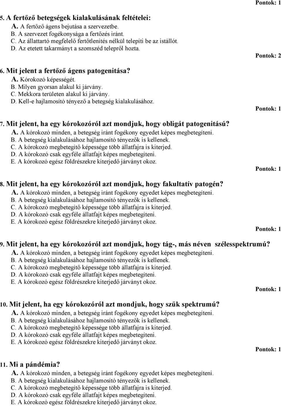 Milyen gyorsan alakul ki járvány. C. Mekkora területen alakul ki járvány. D. Kell-e hajlamosító tényező a betegség kialakulásához. 7.