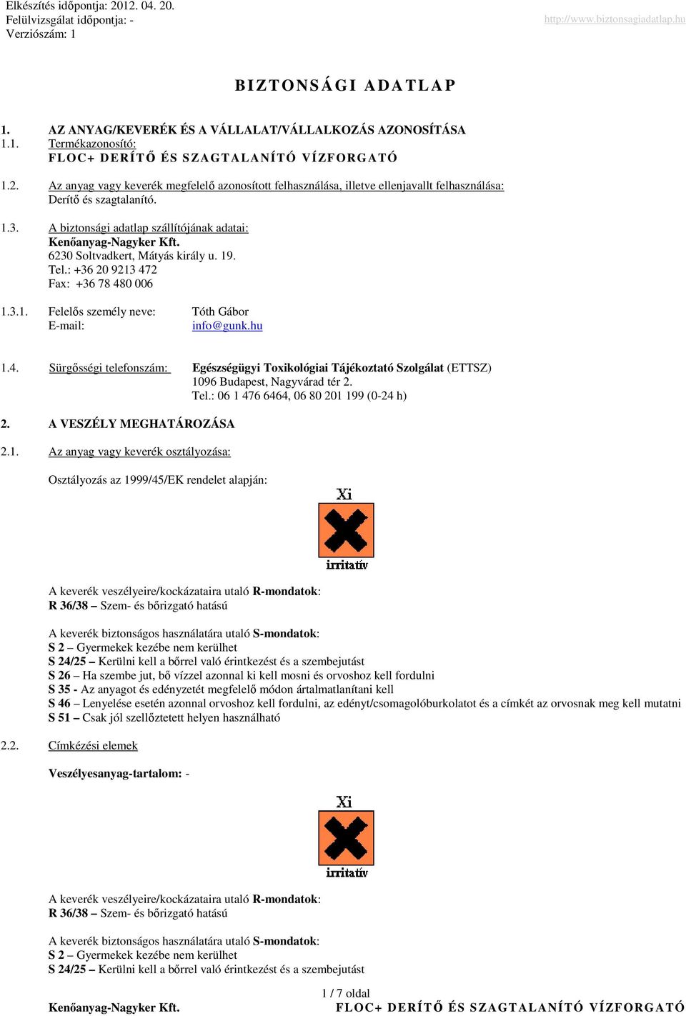 A biztonsági adatlap szállítójának adatai: 6230 Soltvadkert, Mátyás király u. 19. Tel.: +36 20 9213 47