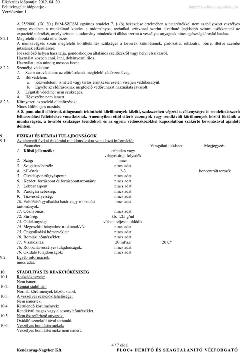 mértékét, amely szinten a tudomány mindenkori állása szerint a veszélyes anyagnak nincs egészségkárosító hatása. 8.2.