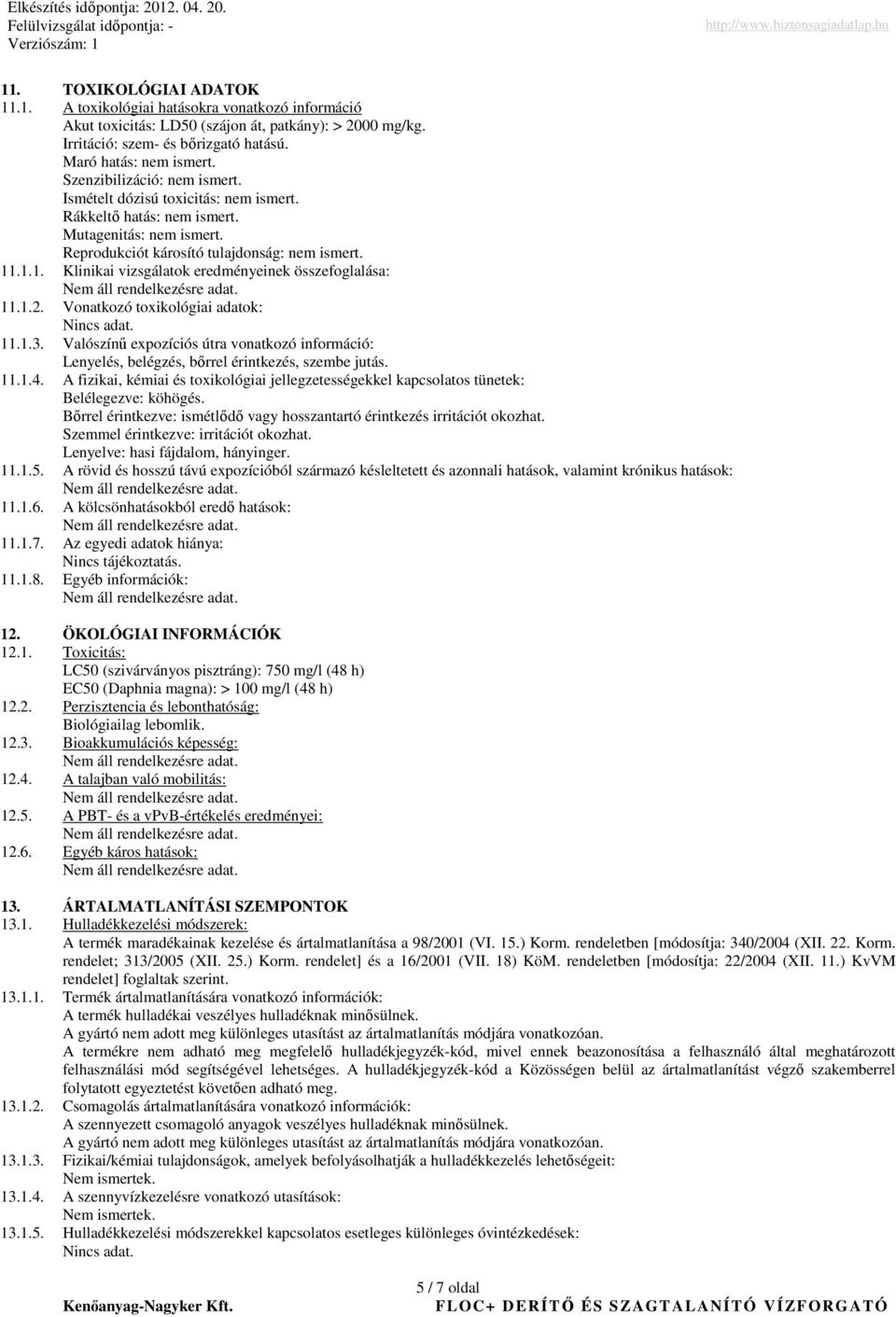 .1.1. Klinikai vizsgálatok eredményeinek összefoglalása: 11.1.2. Vonatkozó toxikológiai adatok: Nincs adat. 11.1.3.