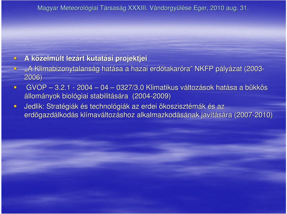 0 Klimatikus változv ltozások hatása a bükkb kkös állományok biológiai stabilitására (2004-2009) 2009)