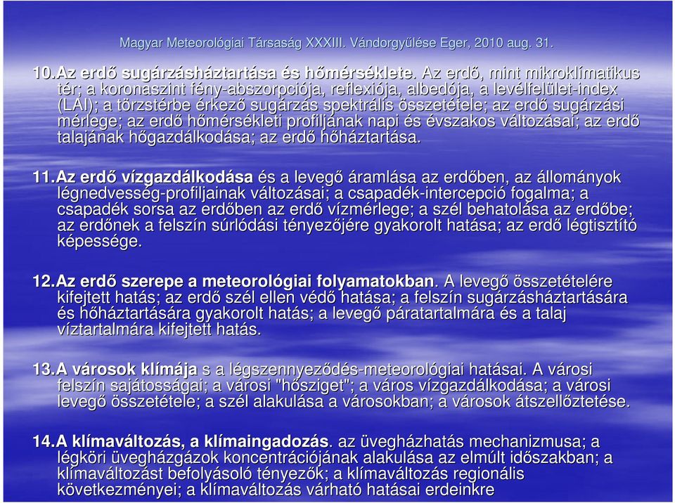 összetétele; tele; az erdı sugárz rzási mérlege; az erdı hımérsékleti profiljának napi és évszakos változv ltozásai; az erdı talajának hıgazdálkodása; ; az erdı hıháztartása. 11.