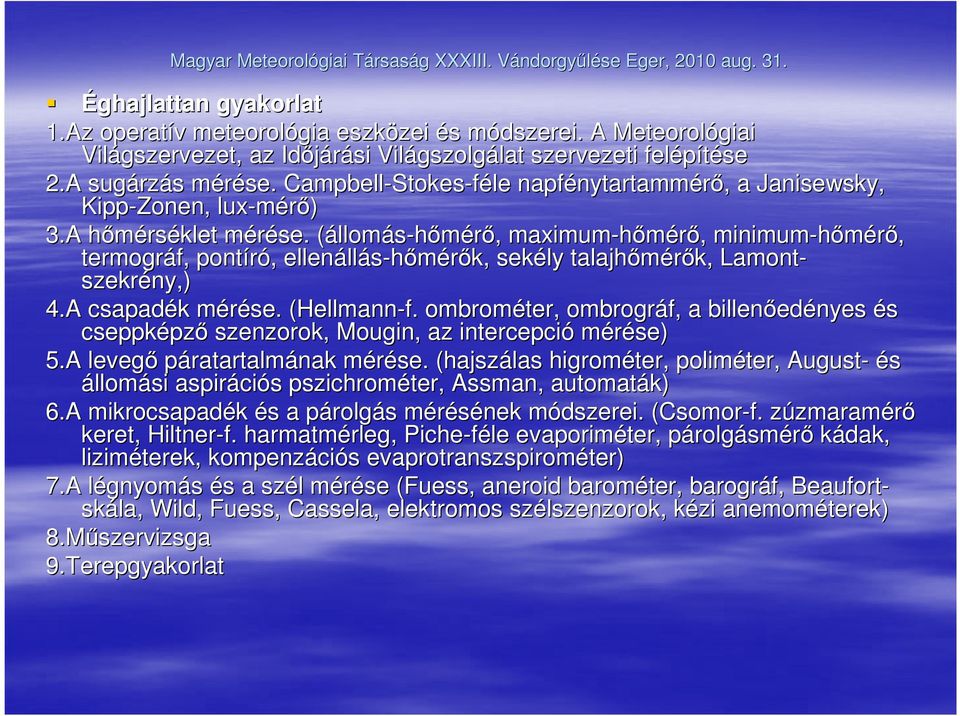 m (állom( llomás-hımérı,, maximum-hımérı,, minimum-hımérı, termográf,, pontíró,, ellenáll llás-hımérık, sekély talajhımérık, Lamont- szekrény ny,) 4.A csapadék k mérése. m (Hellmann( Hellmann-f.