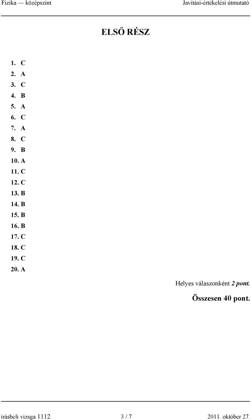 C 9. C 0. A Helyes válaszonként pont.