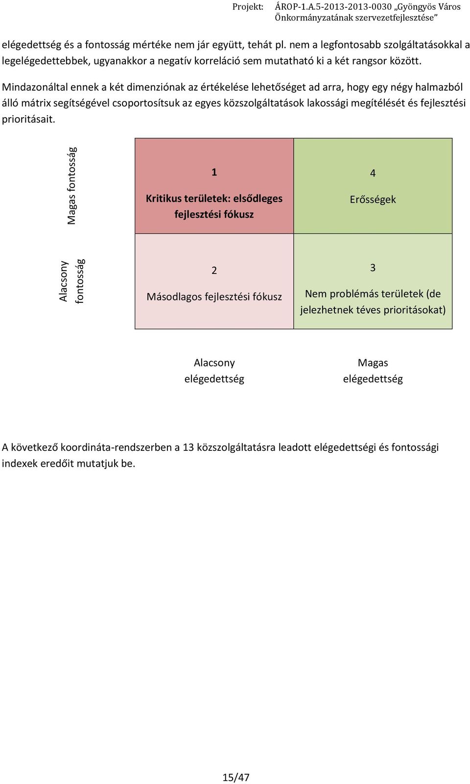 megítélését és fejlesztési prioritásait.