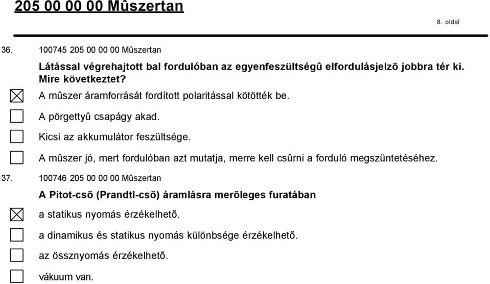 A mûszer jó, mert fordulóban azt mutatja, merre kell csûrni a forduló megszüntetéséhez. 37.