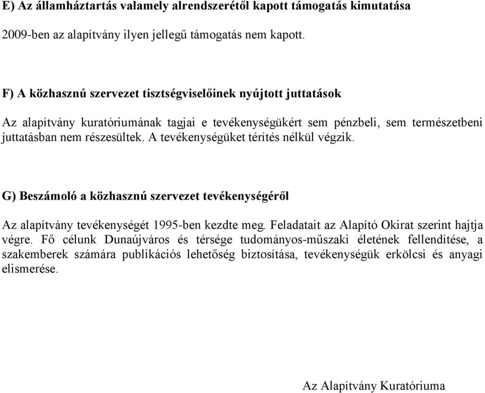 részesültek. A tevékenységüket térítés nélkül végzik. G) Beszámoló a közhasznú szervezet tevékenységéről Az alapítvány tevékenységét 1995-ben kezdte meg.