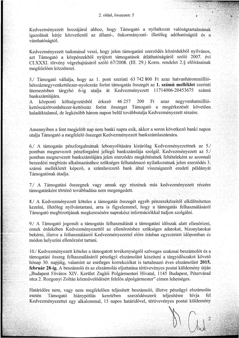 törvény végrehajtásáról szóló 67/28. (III. 29.) Korm. rendelet 2. előírásainak megfelelően közzéteszi. 5.1 Támogató vállalja, hogy az 1.