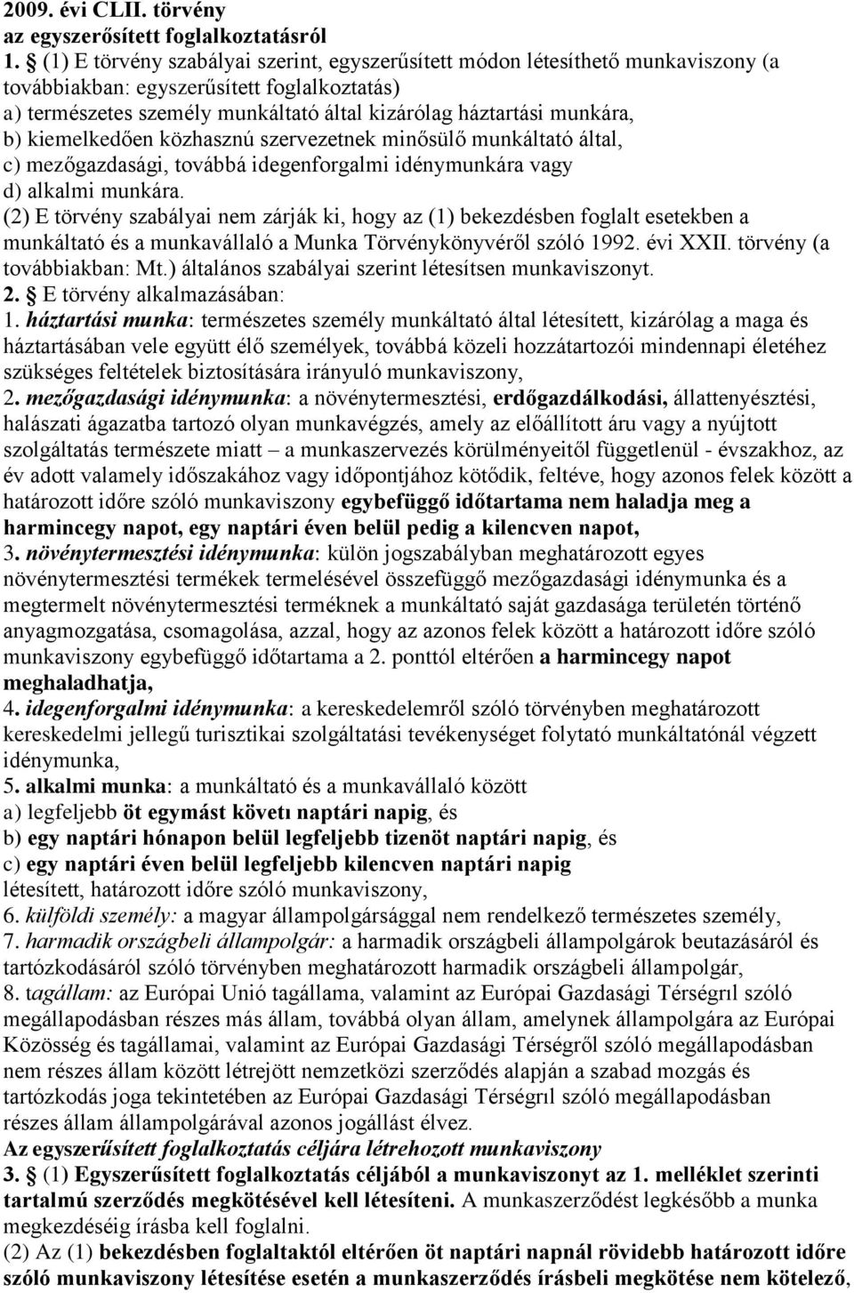 kiemelkedően közhasznú szervezetnek minősülő munkáltató által, c) mezőgazdasági, továbbá idegenforgalmi idénymunkára vagy d) alkalmi munkára.