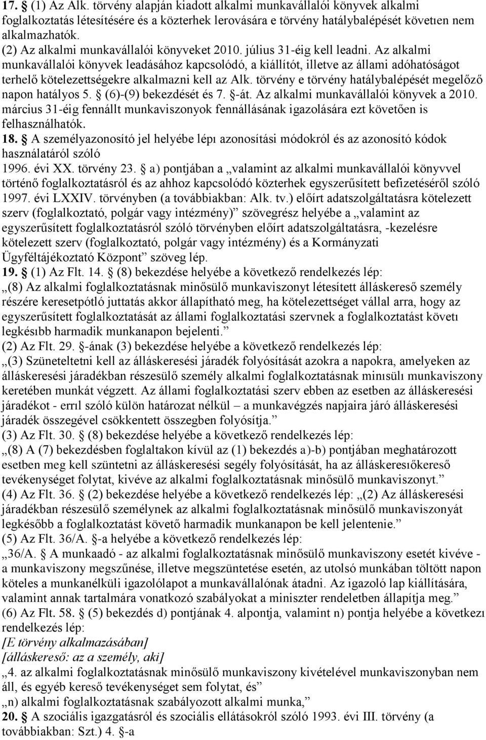 Az alkalmi munkavállalói könyvek leadásához kapcsolódó, a kiállítót, illetve az állami adóhatóságot terhelő kötelezettségekre alkalmazni kell az Alk.