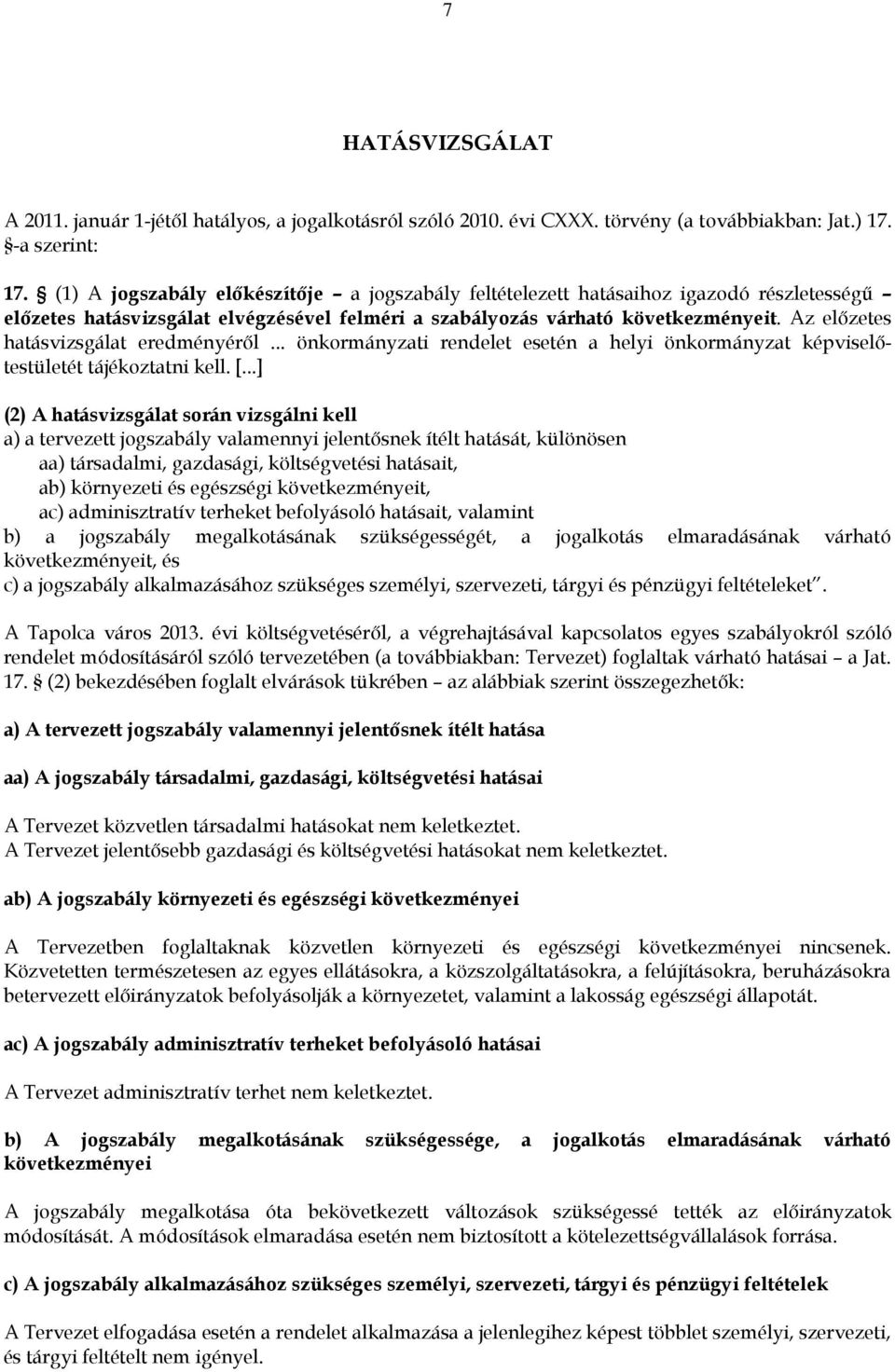 Az előzetes hatásvizsgálat eredményéről... önkormányzati rendelet esetén a helyi önkormányzat képviselőtestületét tájékoztatni kell. [.