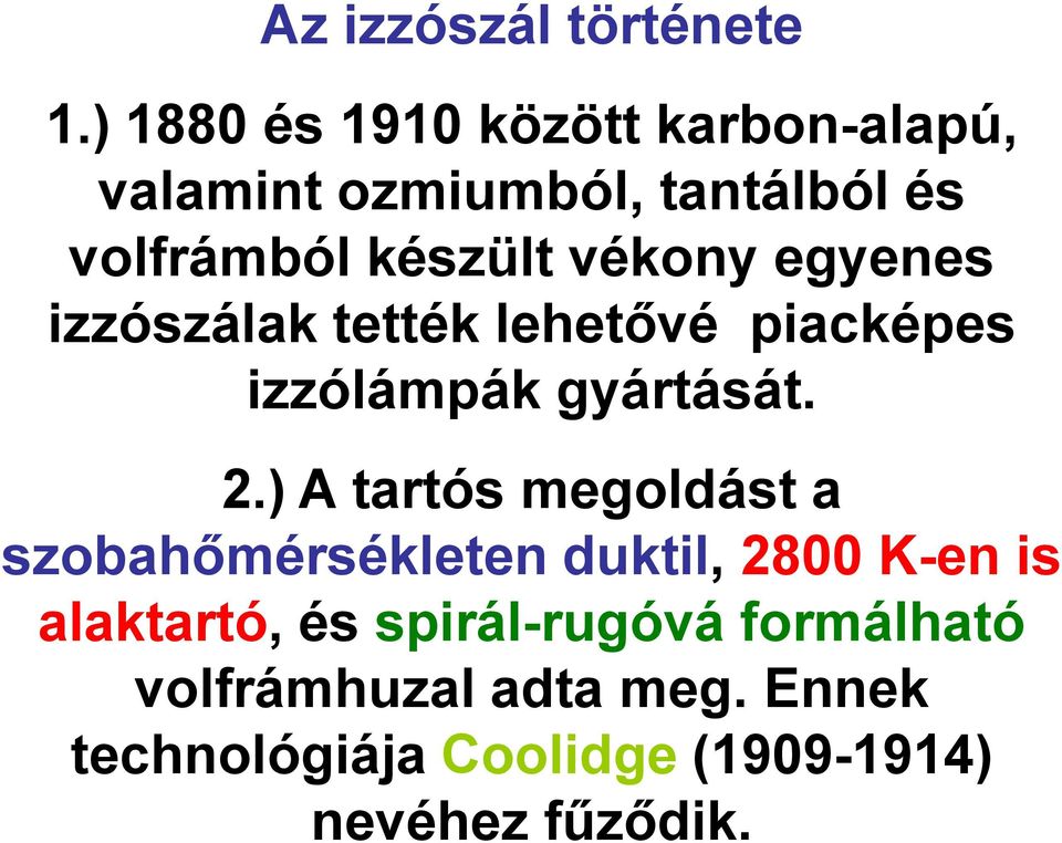 vékony egyenes izzószálak tették lehetővé piacképes izzólámpák gyártását. 2.