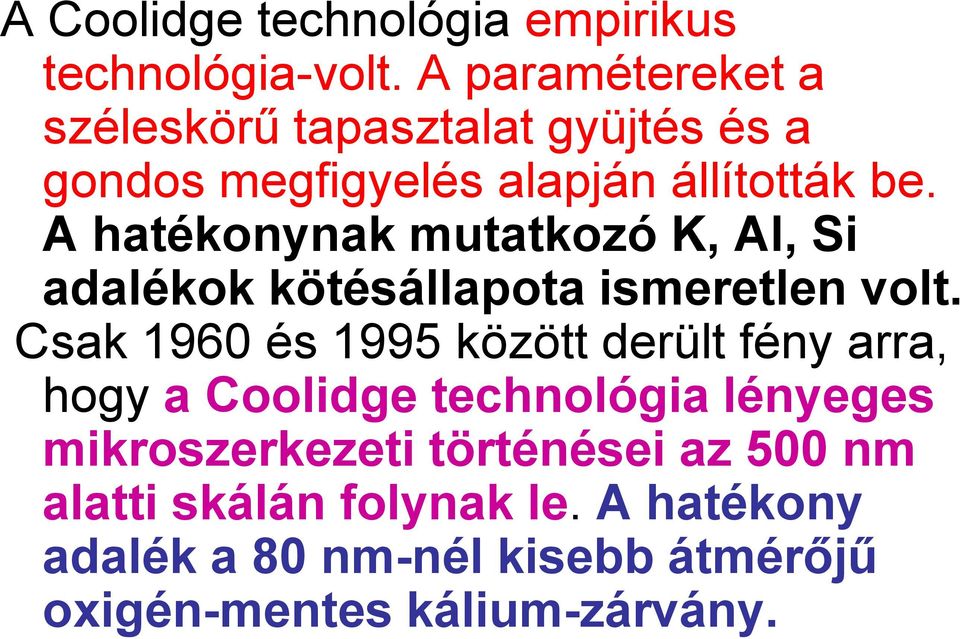 A hatékonynak mutatkozó K, Al, Si adalékok kötésállapota ismeretlen volt.