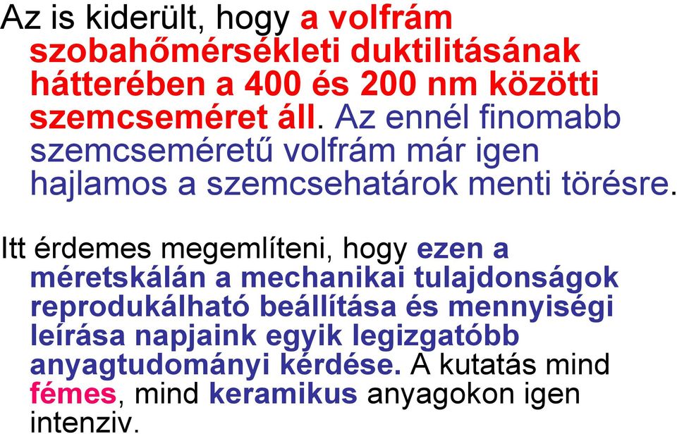 Itt érdemes megemlíteni, hogy ezen a méretskálán a mechanikai tulajdonságok reprodukálható beállítása és