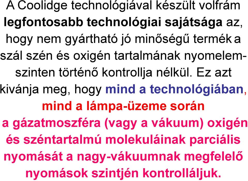 Ez azt kivánja meg, hogy mind a technológiában, mind a lámpa-üzeme során a gázatmoszféra (vagy a