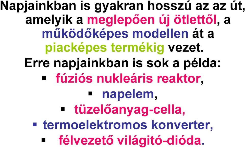 Erre napjainkban is sok a példa: fúziós nukleáris reaktor,