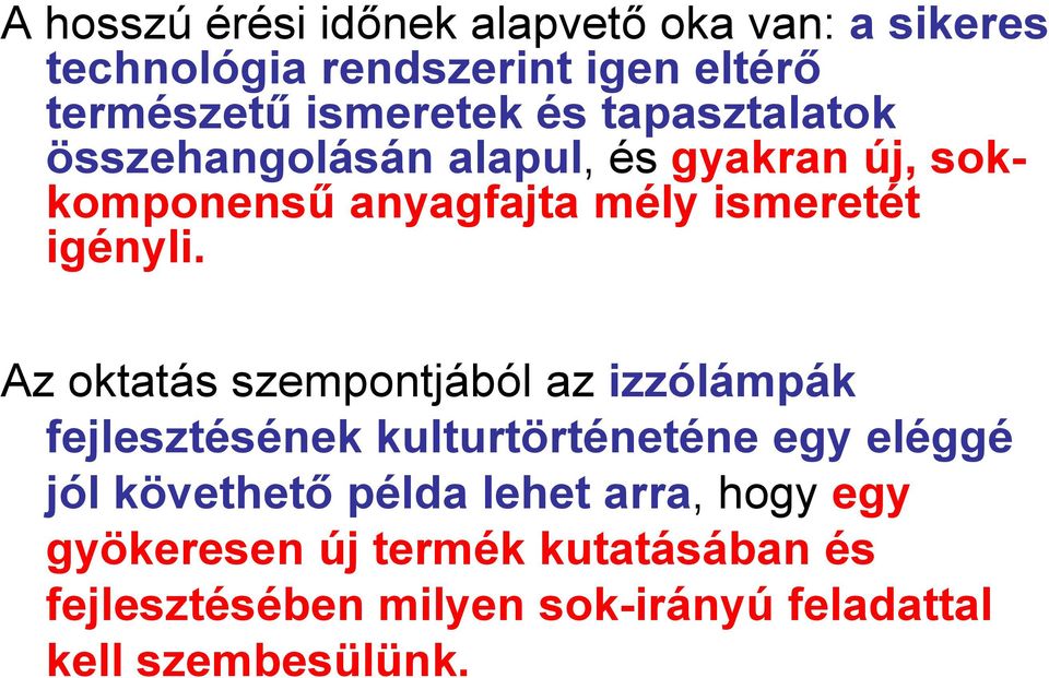 Az oktatás szempontjából az izzólámpák fejlesztésének kulturtörténeténe egy eléggé jól követhető példa lehet