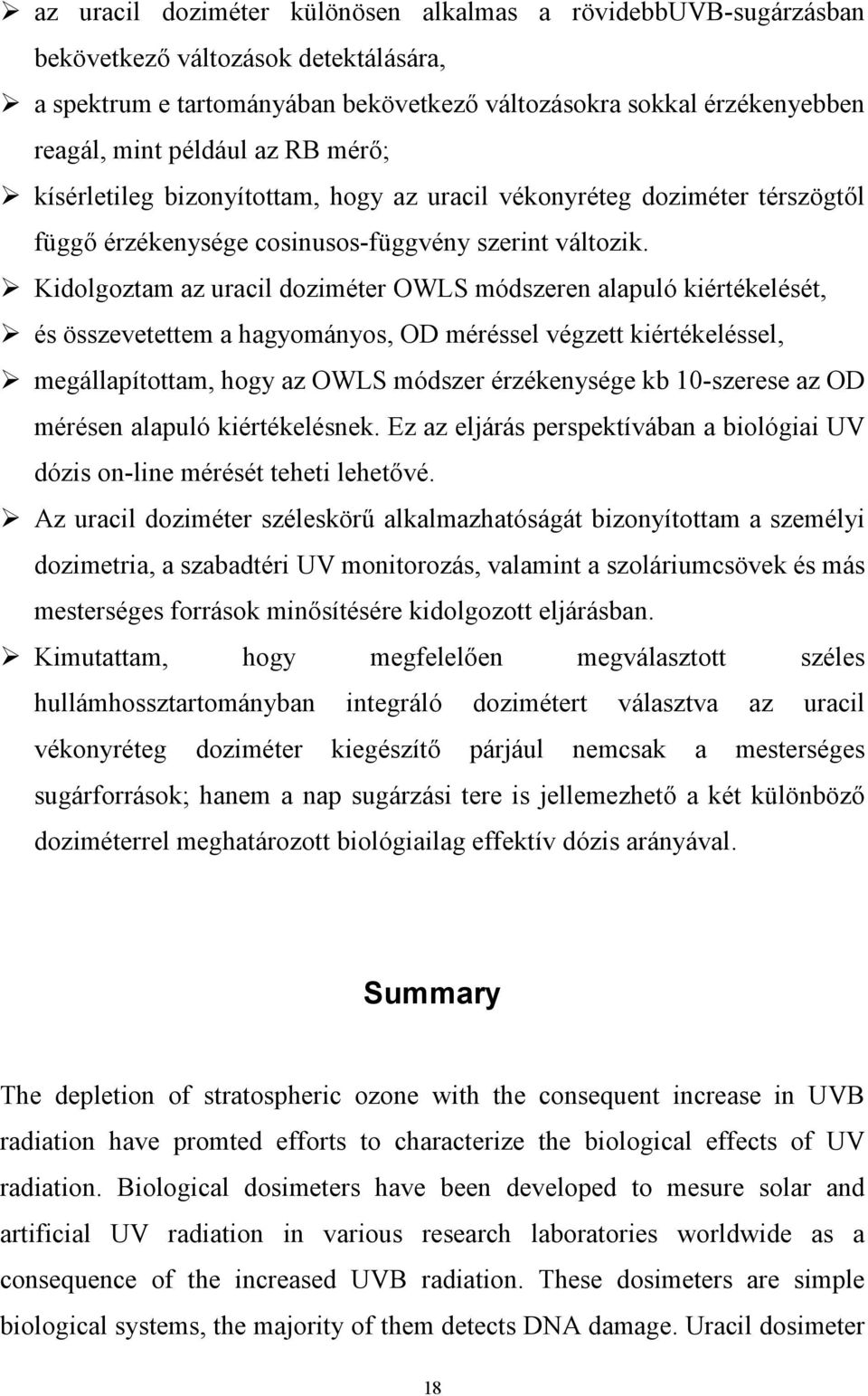 Kidolgoztam az uracil doziméter OWLS módszeren alapuló kiértékelését, és összevetettem a hagyományos, OD méréssel végzett kiértékeléssel, megállapítottam, hogy az OWLS módszer érzékenysége kb