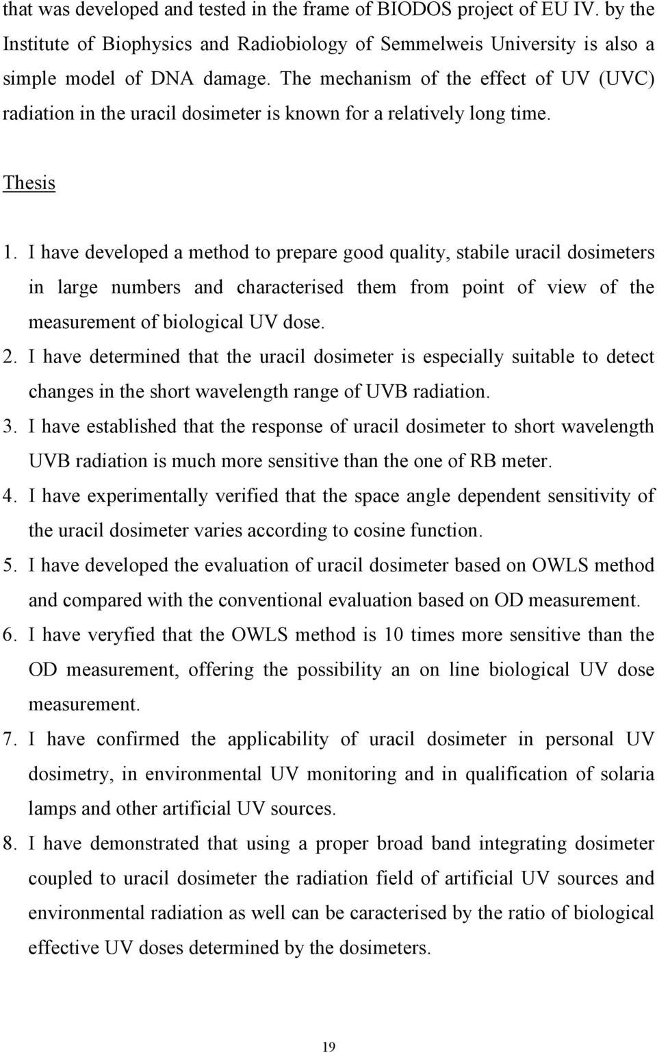 I have developed a method to prepare good quality, stabile uracil dosimeters in large numbers and characterised them from point of view of the measurement of biological UV dose. 2.