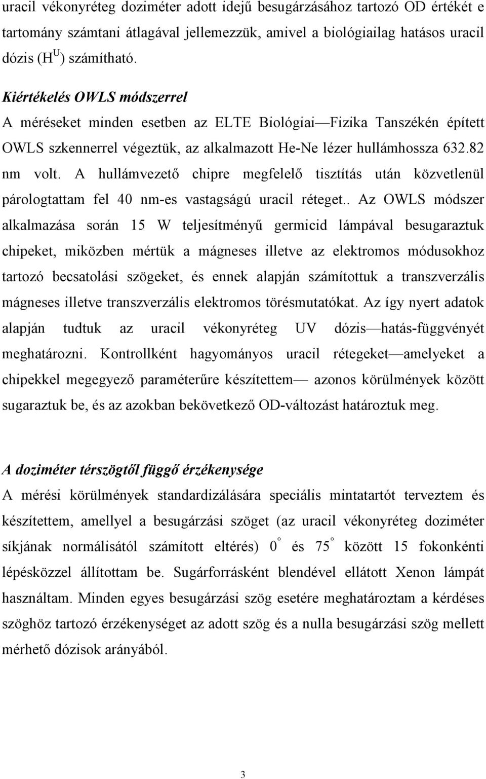 A hullámvezető chipre megfelelő tisztítás után közvetlenül párologtattam fel 40 nm-es vastagságú uracil réteget.