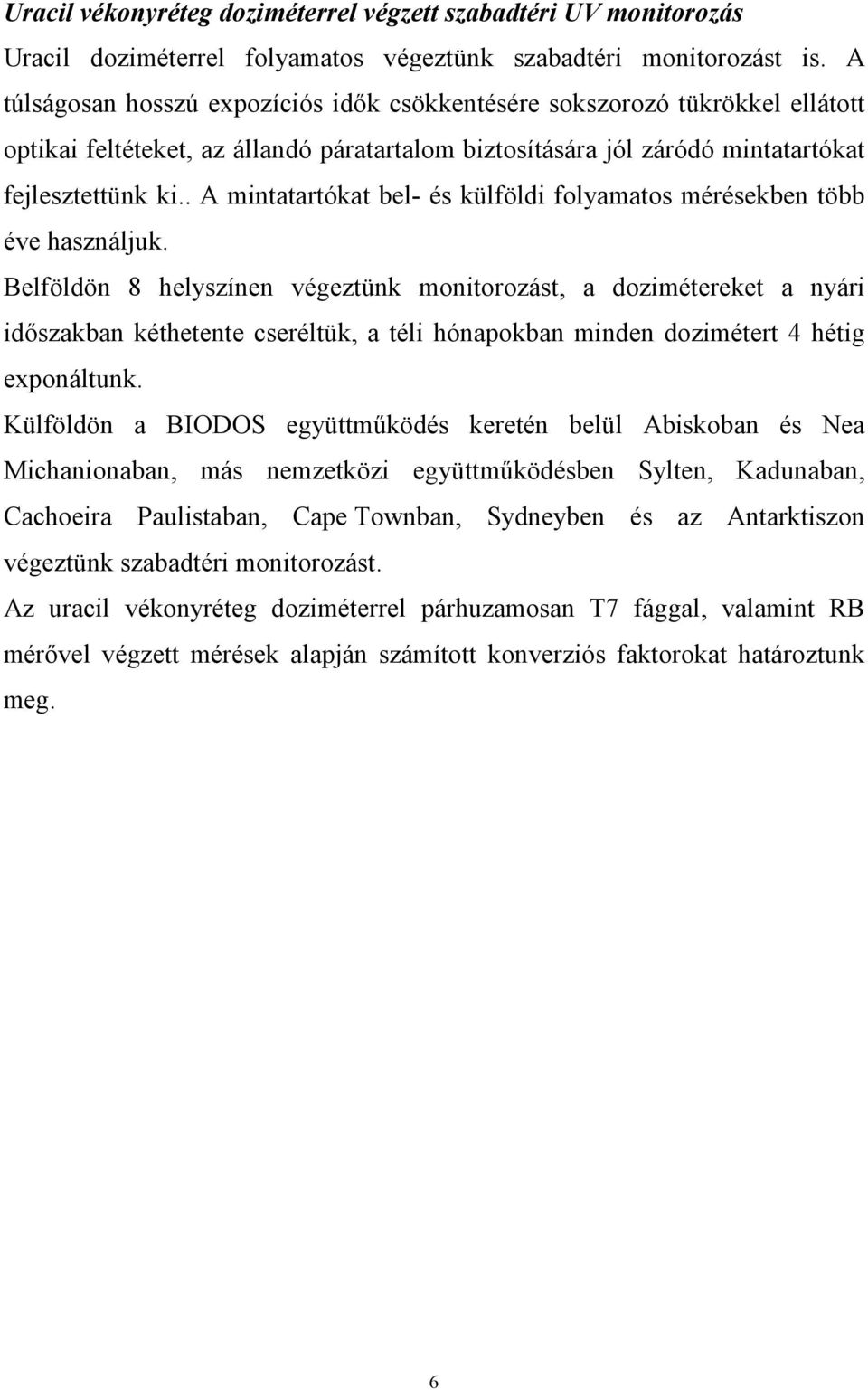 . A mintatartókat bel- és külföldi folyamatos mérésekben több éve használjuk.