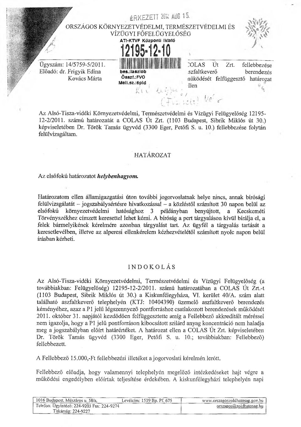 szfaltkeverő berendezés nűködését felfüggesztő határodat lien Az Alsó-Tisza-vidéki Környezetvédelmi, Természetvédelmi és Vízügyi Felügyelőség 12195-12-2/2011. számú határozatát a COLAS Út Zrt.