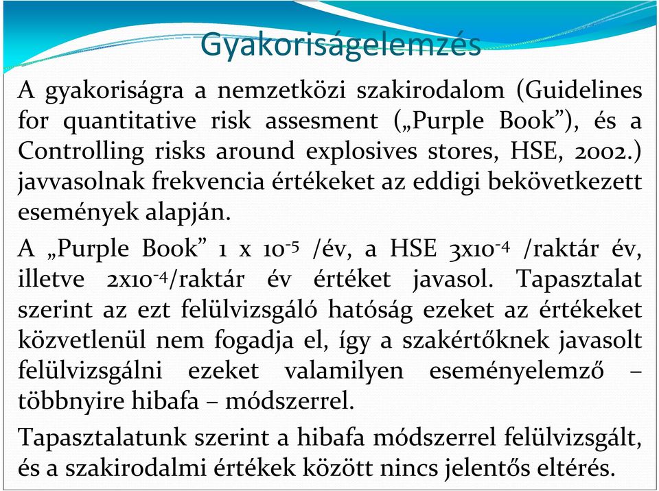 A Purple Book 1 x 10 5 /év, a HSE 3x10 4 /raktár év, illetve 2x10 4 /raktár év értéket javasol.