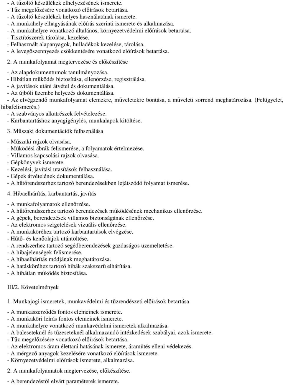 - Felhasznált alapanyagok, hulladékok kezelése, tárolása. - A levegőszennyezés csökkentésére vonatkozó előírások betartása. 2.