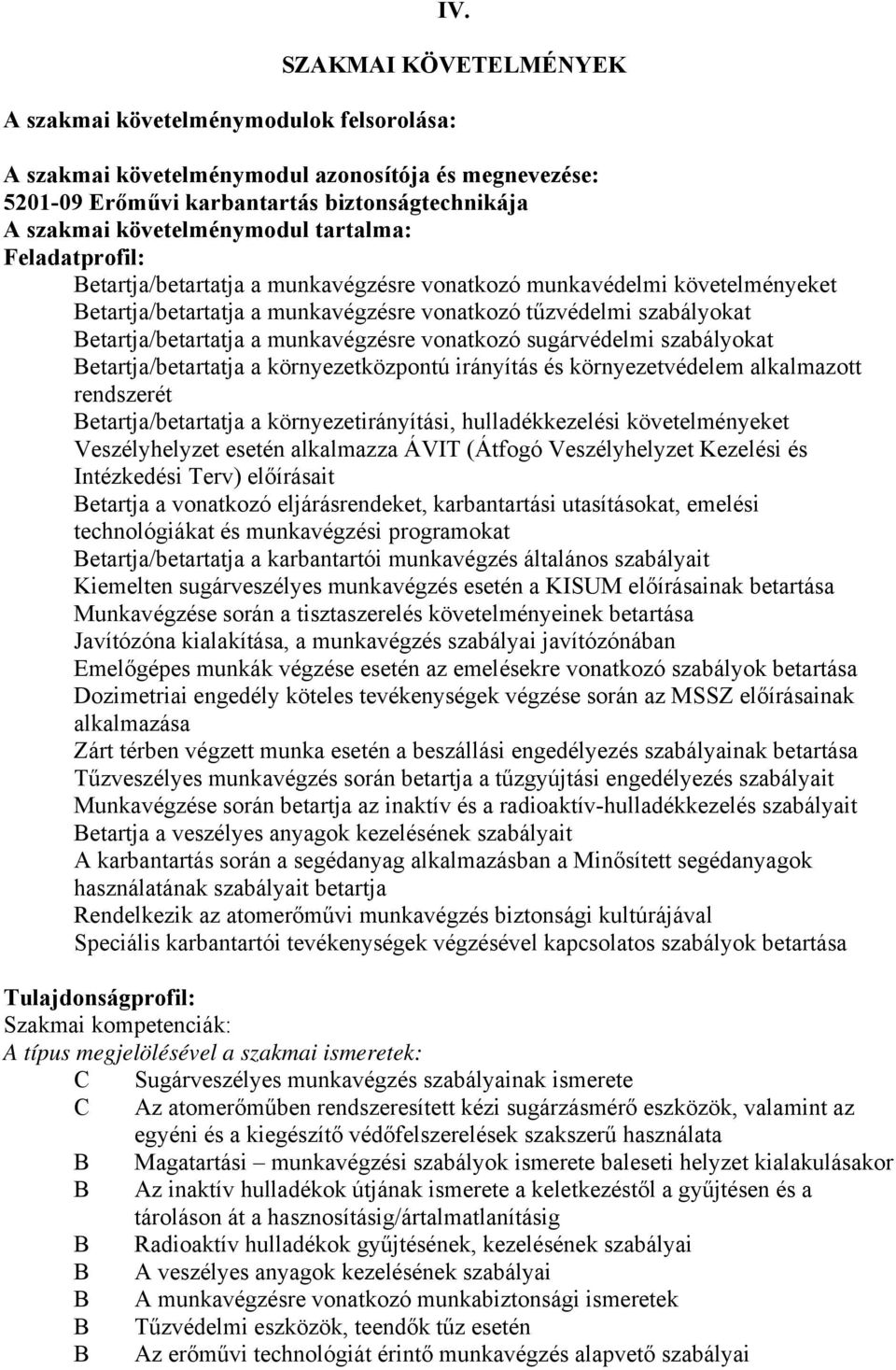 munkavégzésre vonatkozó sugárvédelmi szabályokat etartja/betartatja a környezetközpontú irányítás és környezetvédelem alkalmazott rendszerét etartja/betartatja a környezetirányítási, hulladékkezelési