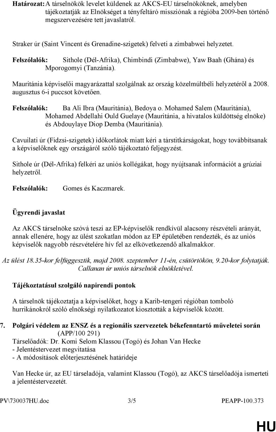 Mauritánia képviselői magyarázattal szolgálnak az ország közelmúltbéli helyzetéről a 2008. augusztus 6-i puccsot követően. Ba Ali Ibra (Mauritánia), Bedoya o.