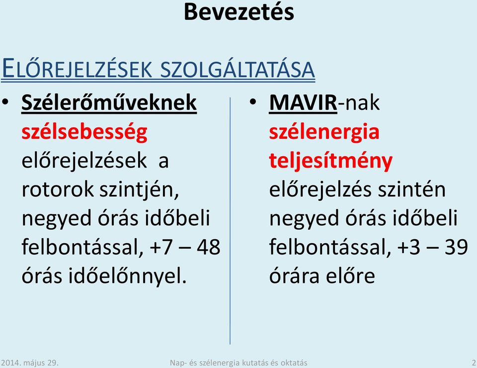 szintjén, előrejelzés szintén negyed órás időbeli negyed órás