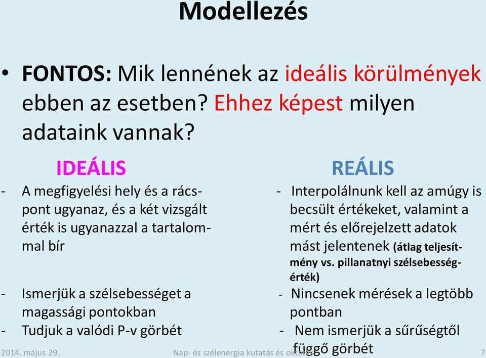 valamint a érték is ugyanazzal a tartalom- mért és előrejelzett adatok mal bír mást jelentenek (átlag teljesítmény vs.