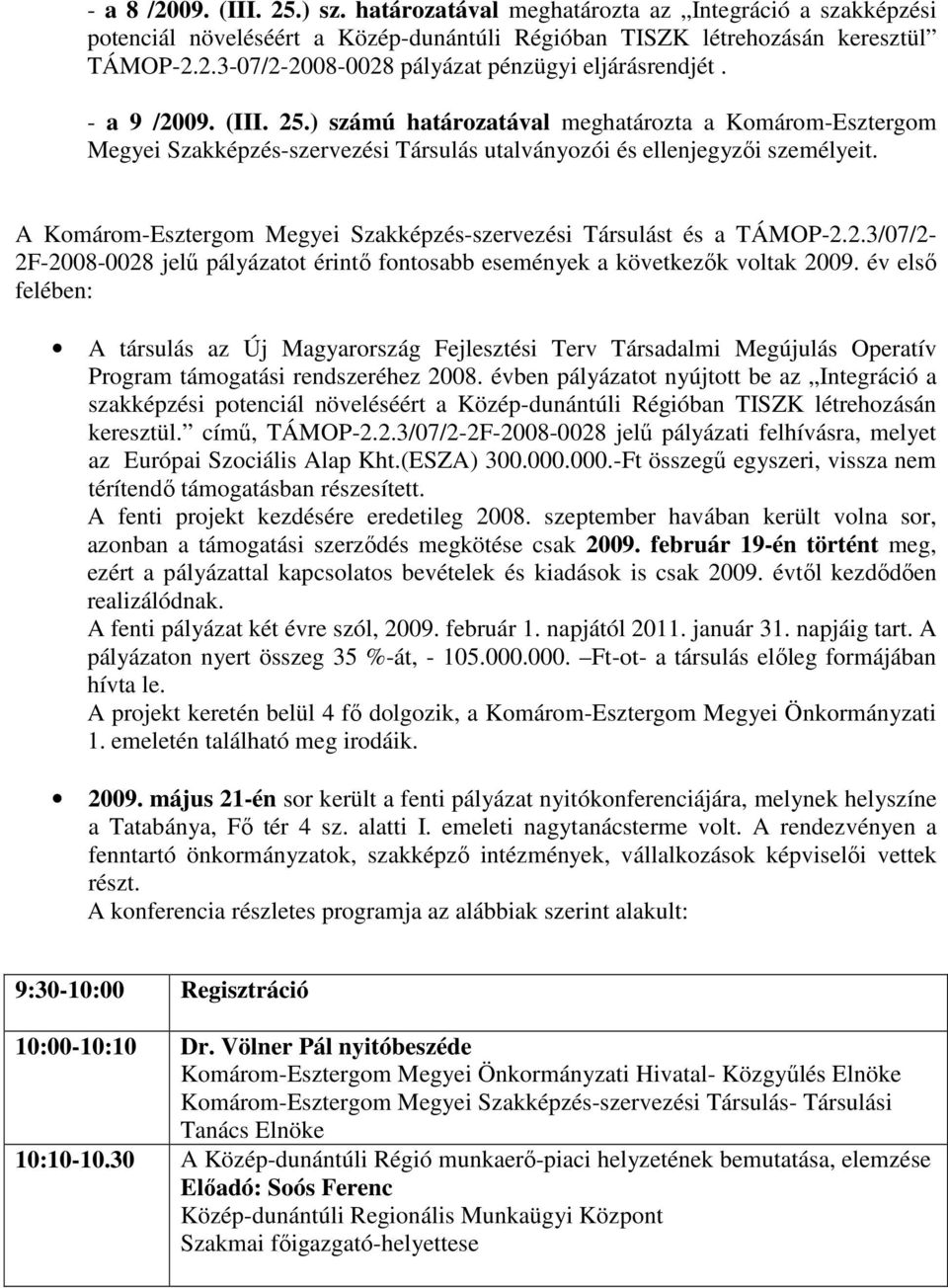 A Komárom-Esztergom Megyei Szakképzés-szervezési Társulást és a TÁMOP-2.2.3/07/2-2F-2008-0028 jelő pályázatot érintı fontosabb események a következık voltak 2009.