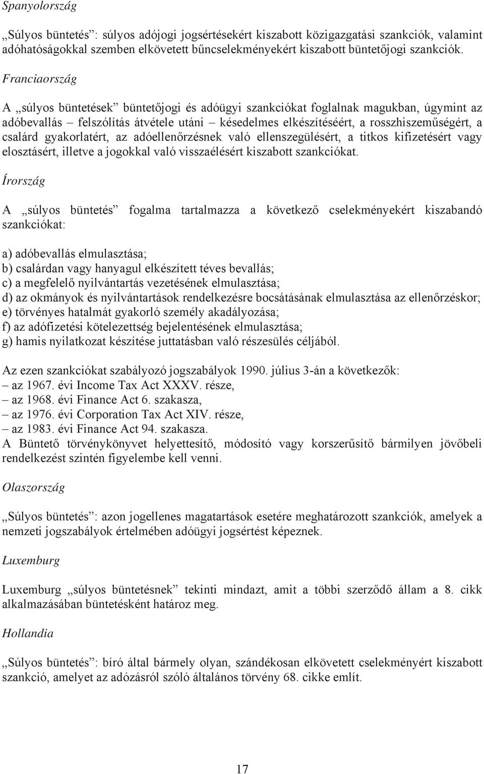 gyakorlatért, az adóellenőrzésnek való ellenszegülésért, a titkos kifizetésért vagy elosztásért, illetve a jogokkal való visszaélésért kiszabott szankciókat.