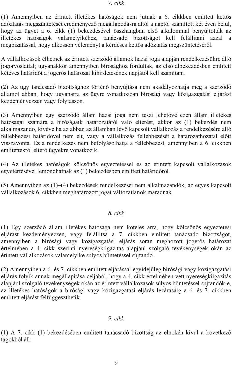 cikk (1) bekezdésével összhangban első alkalommal benyújtották az illetékes hatóságok valamelyikéhez, tanácsadó bizottságot kell felállítani azzal a megbízatással, hogy alkosson véleményt a kérdéses